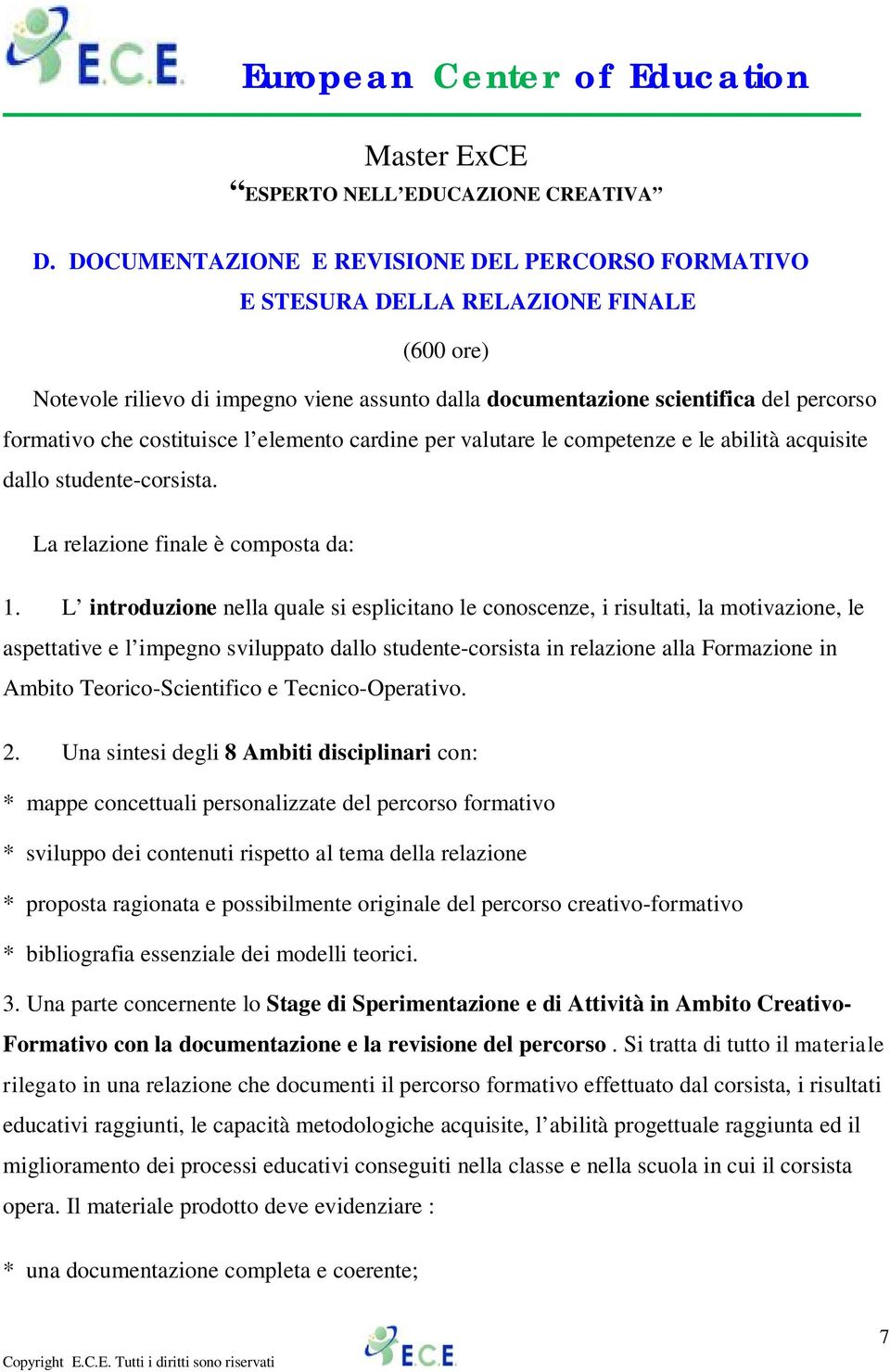 L introduzione nella quale si esplicitano le conoscenze, i risultati, la motivazione, le aspettative e l impegno sviluppato dallo studente-corsista in relazione alla Formazione in Ambito