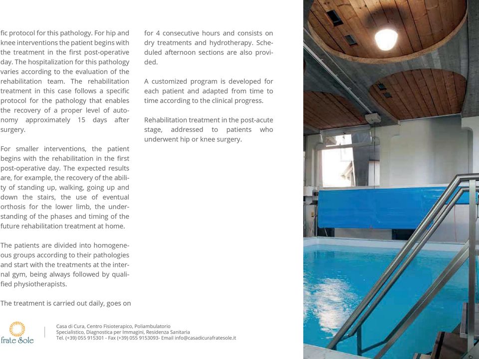 The rehabilitation treatment in this case follows a specific protocol for the pathology that enables the recovery of a proper level of autonomy approximately 15 days after surgery.