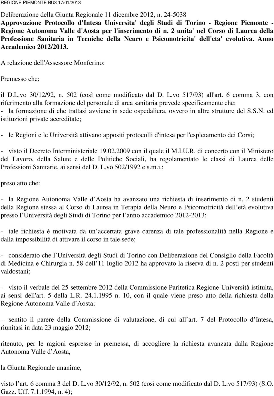 2 unita' nel Corso di Laurea della Professione Sanitaria in Tecniche della Neuro e Psicomotricita' dell'eta' evolutiva. Anno Accademico 2012/2013.