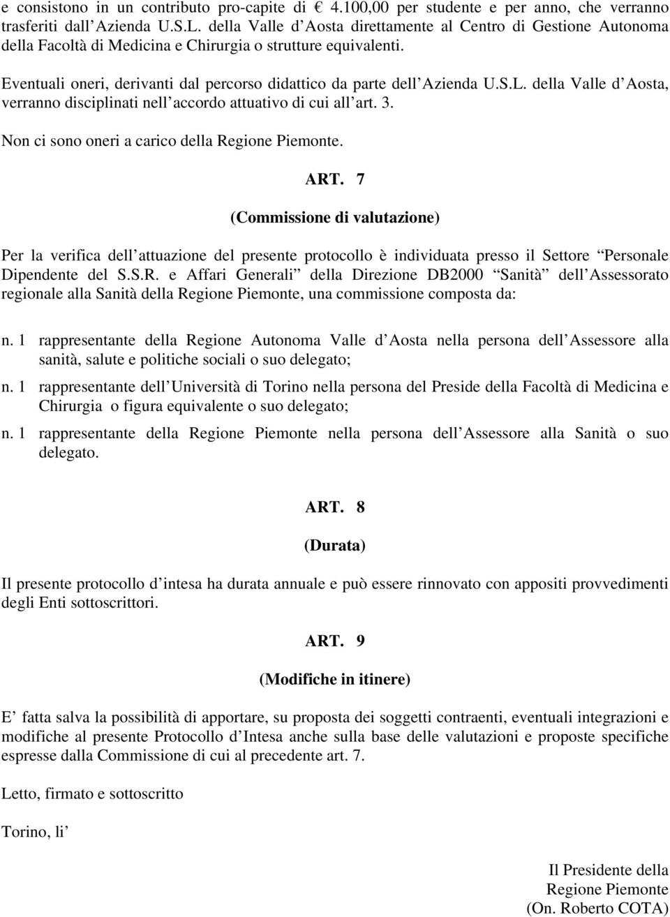 Eventuali oneri, derivanti dal percorso didattico da parte dell Azienda U.S.L. della Valle d Aosta, verranno disciplinati nell accordo attuativo di cui all art. 3.