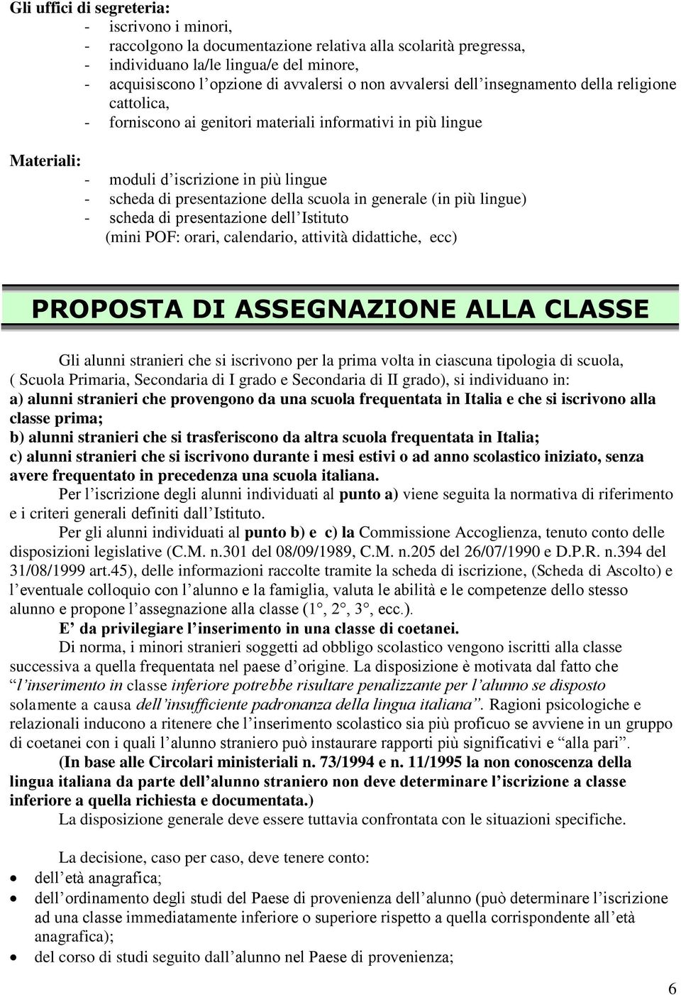 scuola in generale (in più lingue) - scheda di presentazione dell Istituto (mini POF: orari, calendario, attività didattiche, ecc) PROPOSTA DI ASSEGNAZIONE ALLA CLASSE Gli alunni stranieri che si