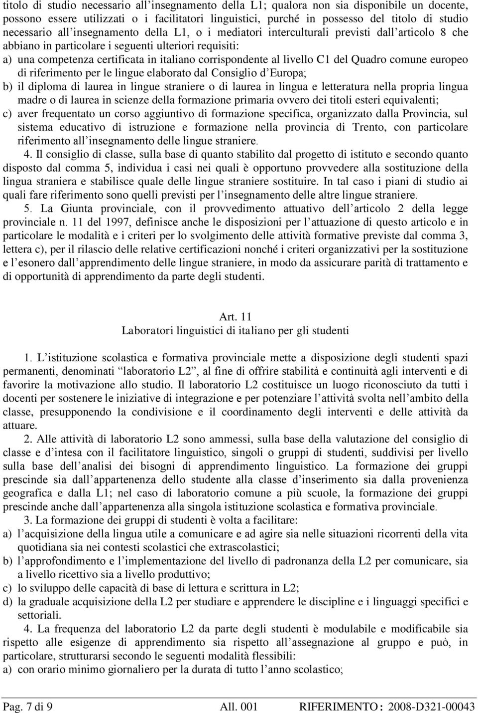 corrispondente al livello C1 del Quadro comune europeo di riferimento per le lingue elaborato dal Consiglio d Europa; b) il diploma di laurea in lingue straniere o di laurea in lingua e letteratura