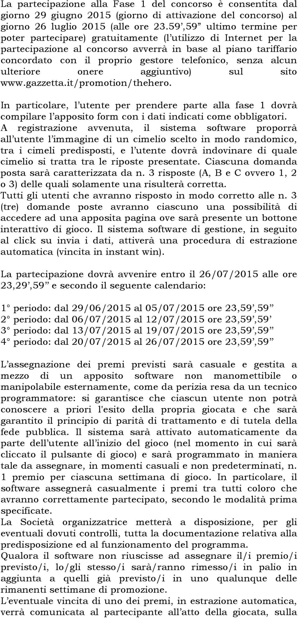 senza alcun ulteriore onere aggiuntivo) sul sito www.gazzetta.it/promotion/thehero.