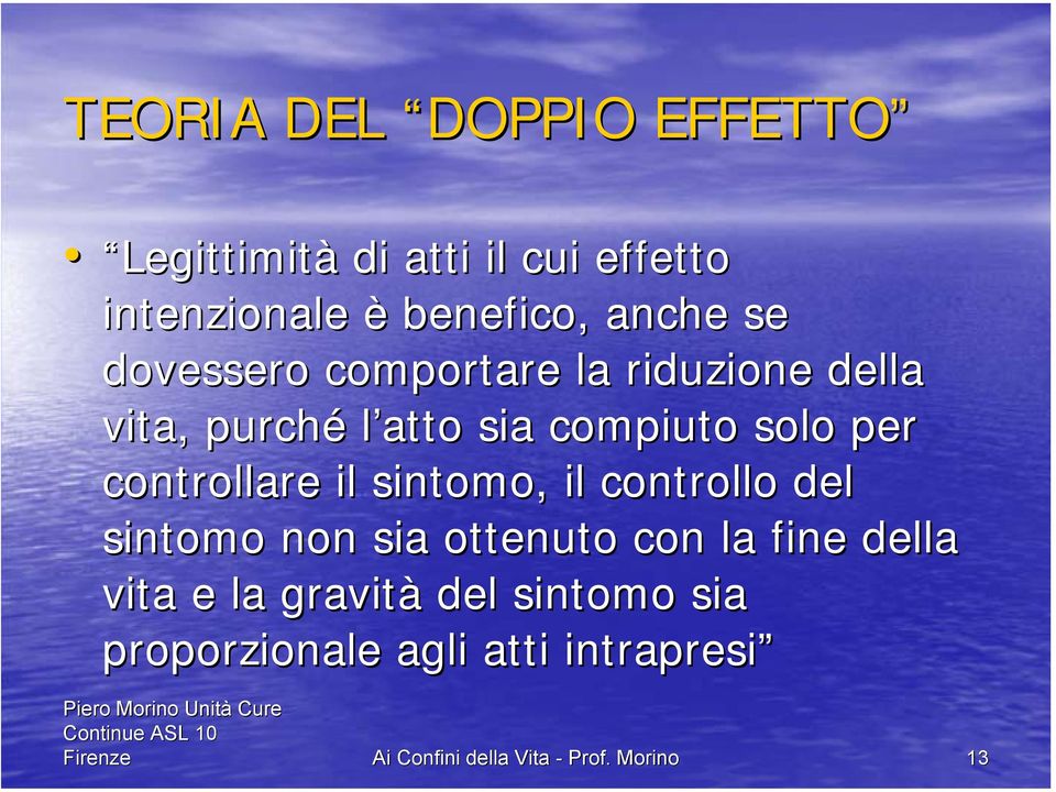 controllare il sintomo, il controllo del sintomo non sia ottenuto con la fine della vita e