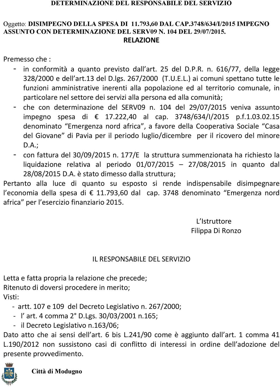 ZIONE Premesso che : - in conformità a quanto previsto dall art. 25 del D.P.R. n. 616/77, della legge 328/2000 e dell art.13 del D.lgs. 267/2000 (T.U.E.L.