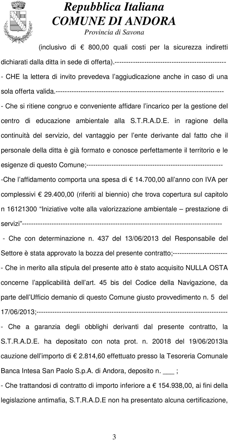 -------------------------------------------------------------------------- - Che si ritiene congruo e conveniente affidare l incarico per la gestione del centro di educazione ambientale alla S.T.R.A.