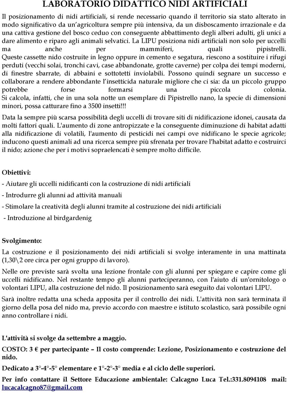 La LIPU posiziona nidi artificiali non solo per uccelli ma anche per mammiferi, quali pipistrelli.