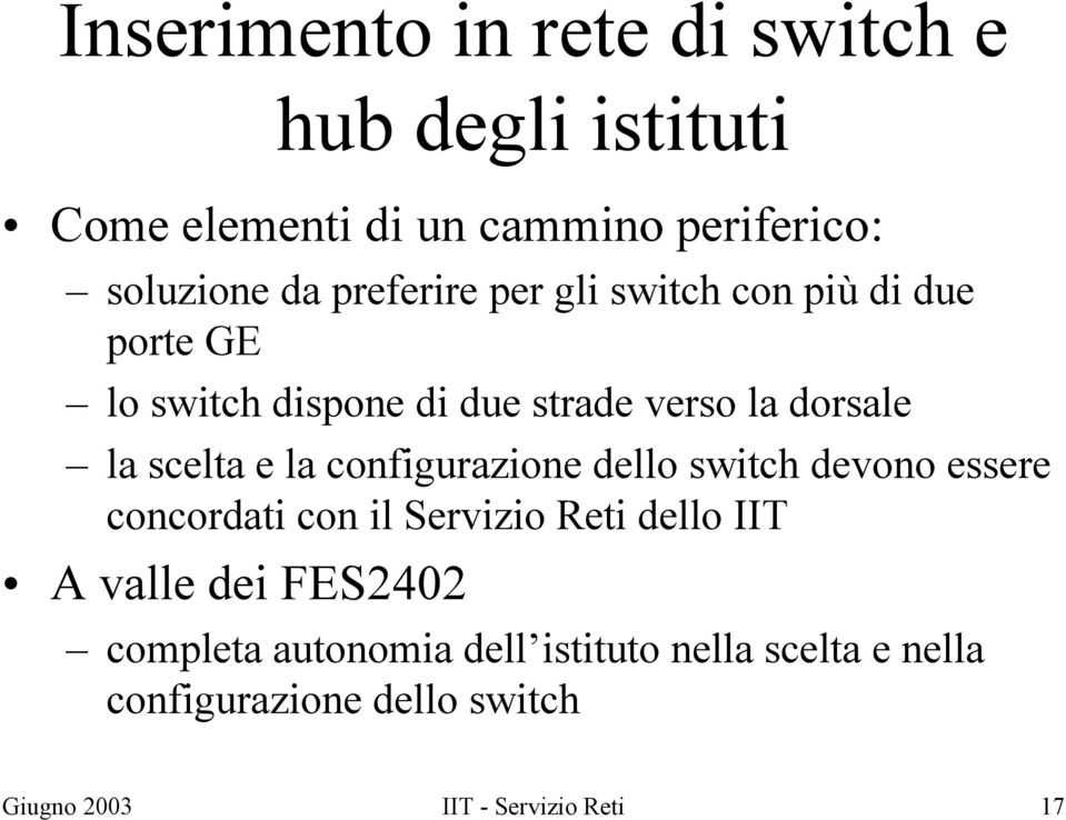 la configurazione dello switch devono essere concordati con il Servizio Reti dello IIT A valle dei FES2402