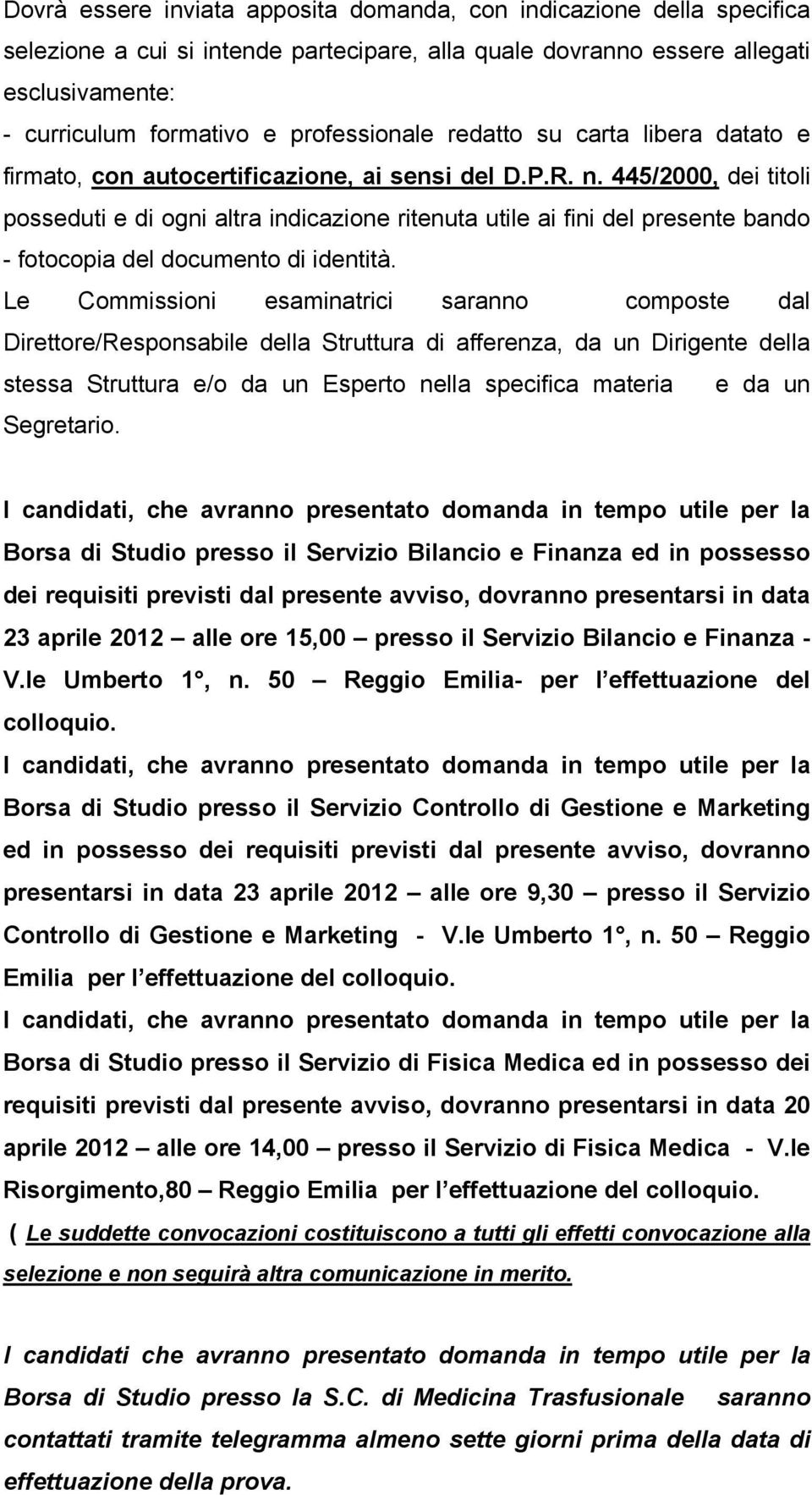 445/2000, dei titoli posseduti e di ogni altra indicazione ritenuta utile ai fini del presente bando - fotocopia del documento di identità.