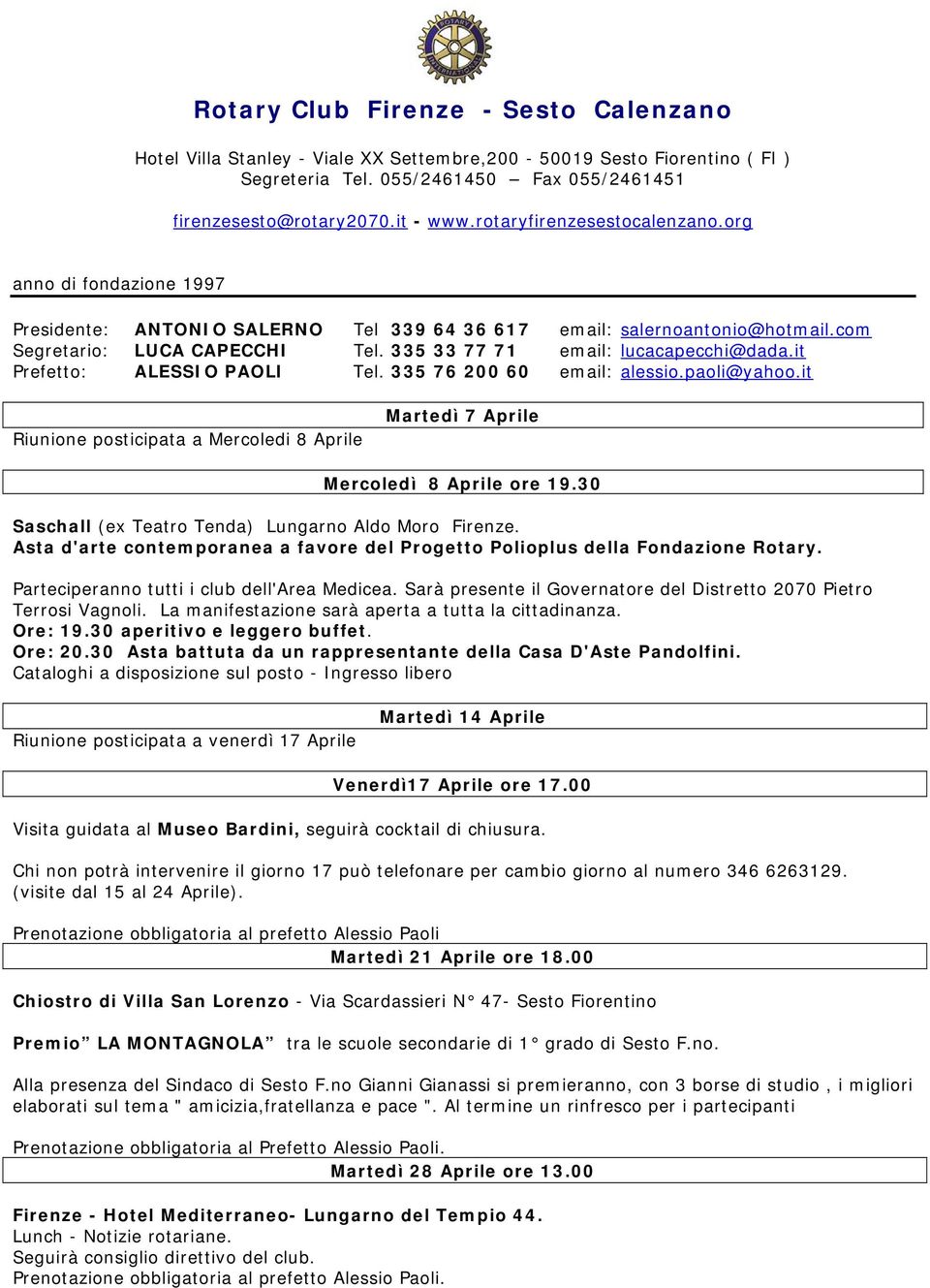 Sarà presente il Governatore del Distretto 2070 Pietro Terrosi Vagnoli. La manifestazione sarà aperta a tutta la cittadinanza. Ore: 19.30 aperitivo e leggero buffet. Ore: 20.