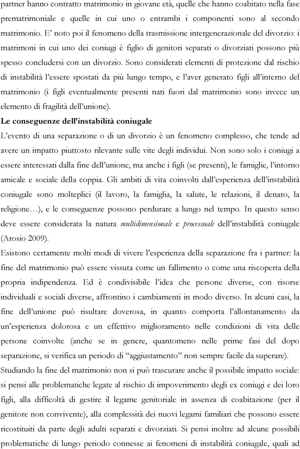 Sono considerati elementi di protezione dal rischio di instabilità l essere spostati da più lungo tempo, e l aver generato figli all interno del matrimonio (i figli eventualmente presenti nati fuori