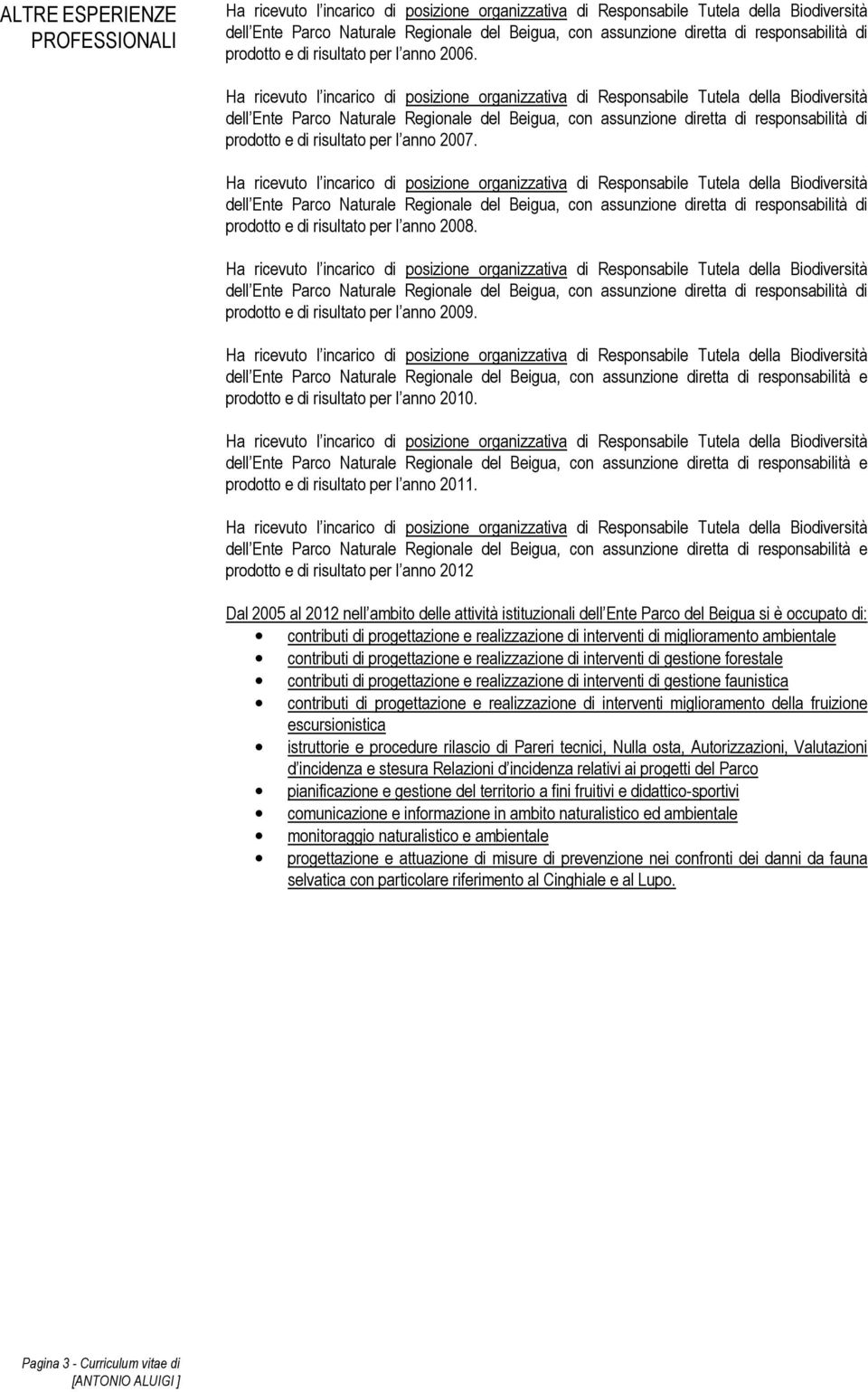 prodotto e di risultato per l anno 2012 Dal 2005 al 2012 nell ambito delle attività istituzionali dell Ente Parco del Beigua si è occupato di: contributi di progettazione e realizzazione di