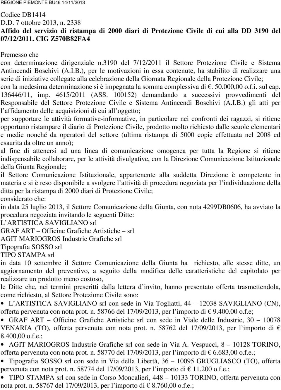 2FA4 Premesso che con determinazione dirigenziale n.3190 del 7/12/2011 il Settore Protezione Civile e Sistema Antincendi Bo