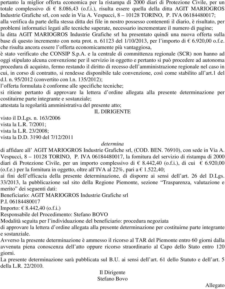 IVA 06184480017; alla verifica da parte della stessa ditta dei file in nostro possesso contenenti il diario, è risultato, per problemi informatici legati alle tecniche superate, necessario