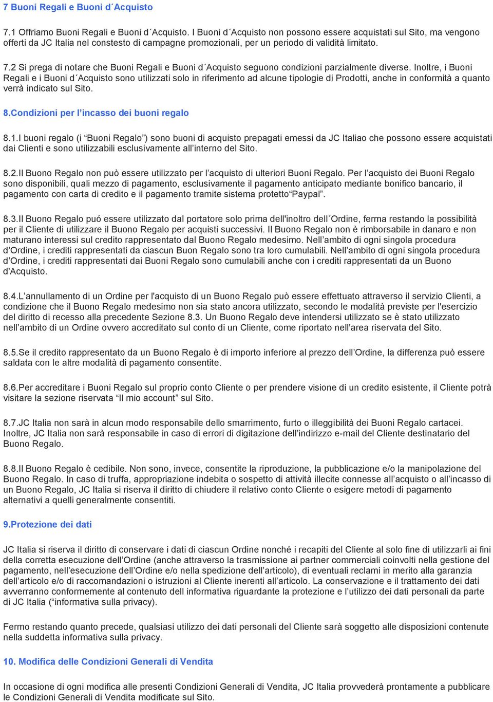 2 Si prega di notare che Buoni Regali e Buoni d Acquisto seguono condizioni parzialmente diverse.