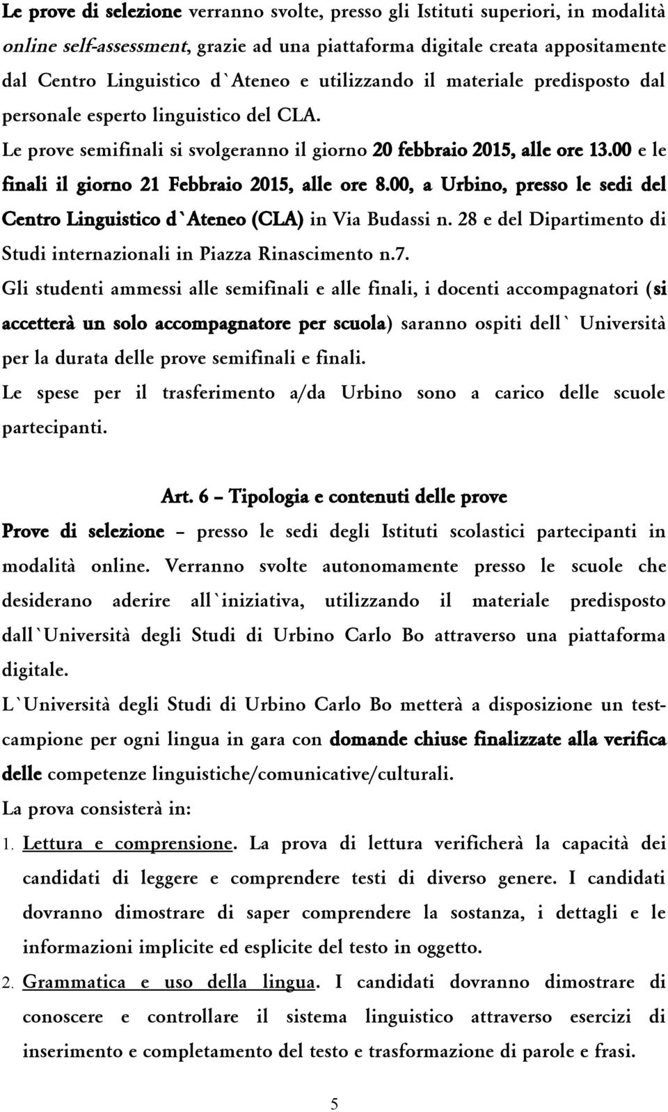 00 e le finali il giorno 21 Febbraio 2015, alle ore 8.00, a Urbino, presso le sedi del Centro Linguistico d Ateneo (CLA) in Via Budassi n.