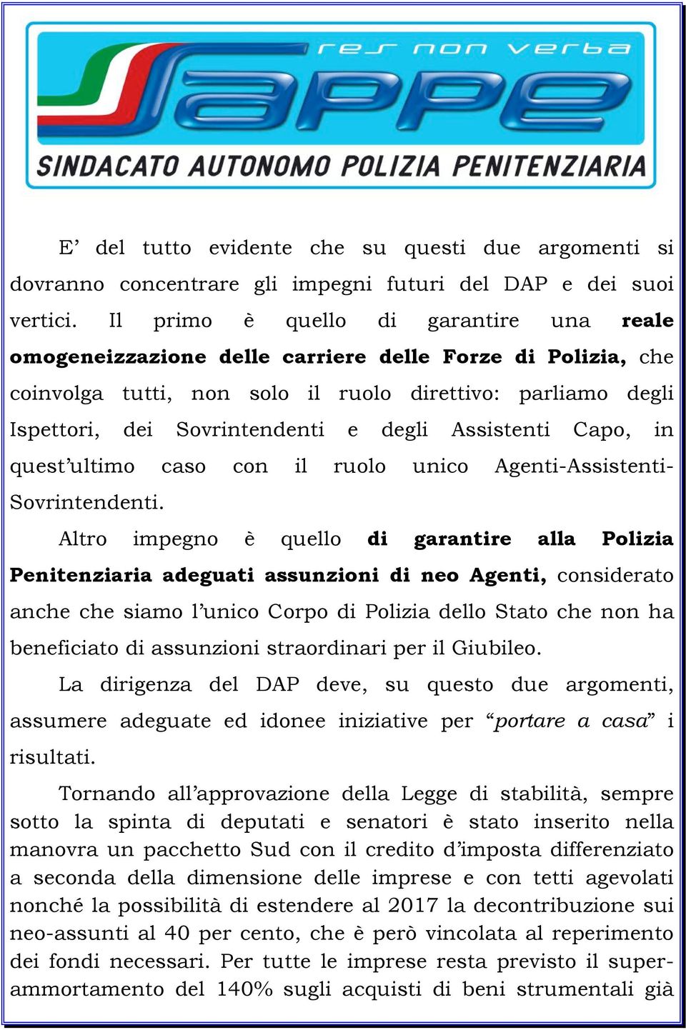 Assistenti Capo, in quest ultimo caso con il ruolo unico Agenti-Assistenti- Sovrintendenti.