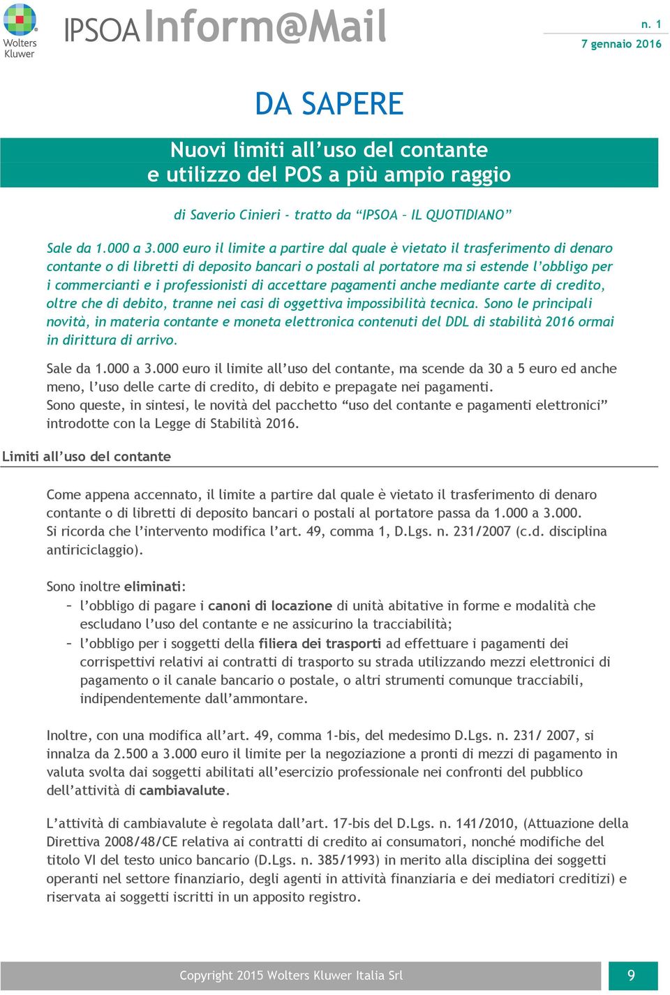 professionisti di accettare pagamenti anche mediante carte di credito, oltre che di debito, tranne nei casi di oggettiva impossibilità tecnica.