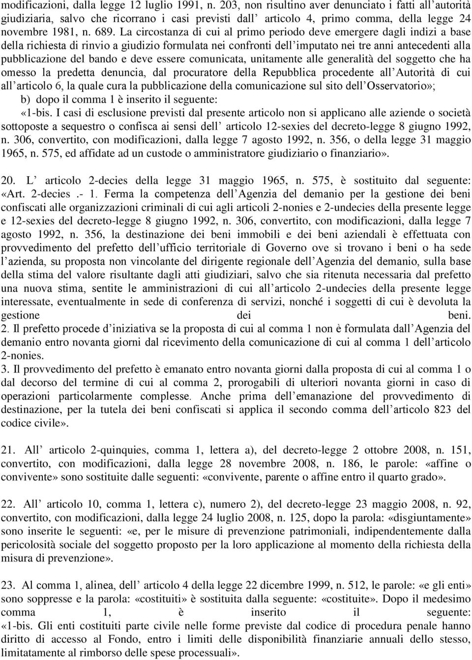 La circostanza di cui al primo periodo deve emergere dagli indizi a base della richiesta di rinvio a giudizio formulata nei confronti dell imputato nei tre anni antecedenti alla pubblicazione del