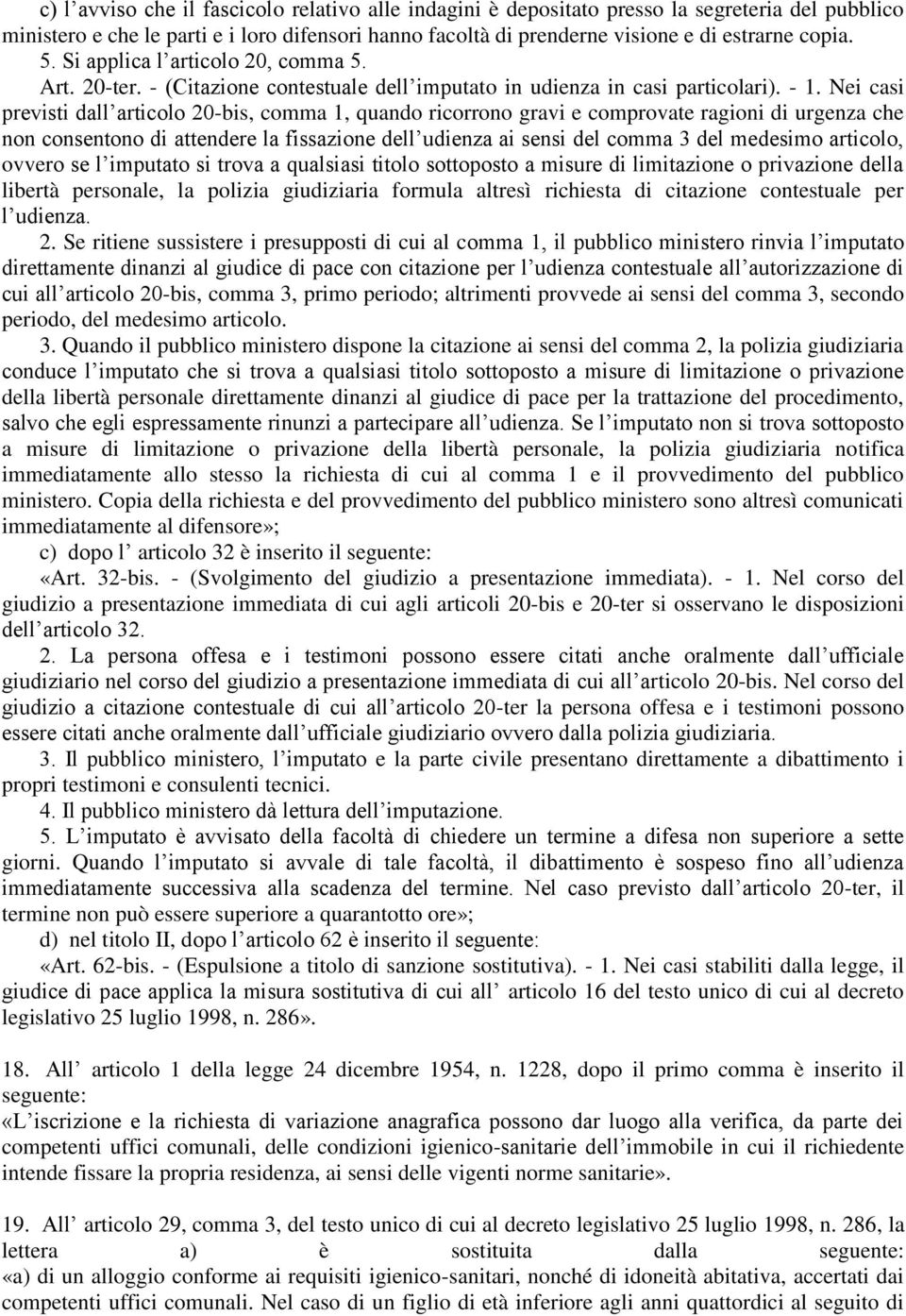 Nei casi previsti dall articolo 20-bis, comma 1, quando ricorrono gravi e comprovate ragioni di urgenza che non consentono di attendere la fissazione dell udienza ai sensi del comma 3 del medesimo