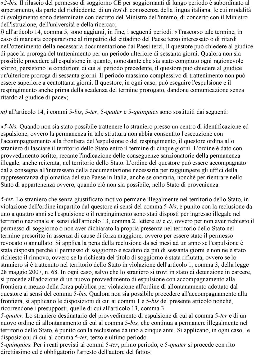 svolgimento sono determinate con decreto del Ministro dell'interno, di concerto con il Ministro dell'istruzione, dell'università e della ricerca»; l) all'articolo 14, comma 5, sono aggiunti, in fine,