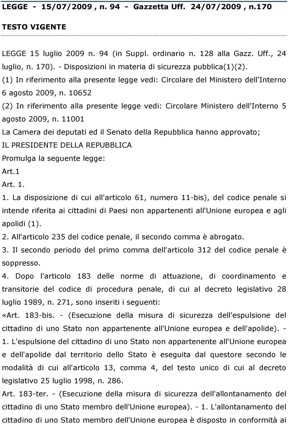 10652 (2) In riferimento alla presente legge vedi: Circolare Ministero dell'interno 5 agosto 2009, n.