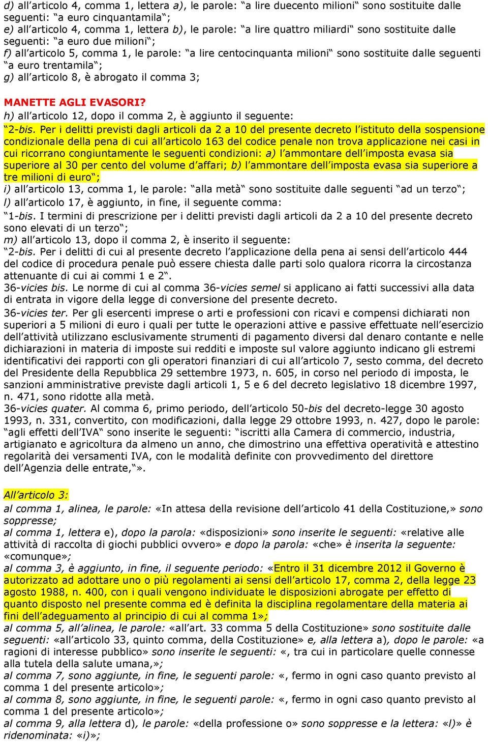 8, è abrogato il comma 3; MANETTE AGLI EVASORI? h) all articolo 12, dopo il comma 2, è aggiunto il seguente: 2-bis.