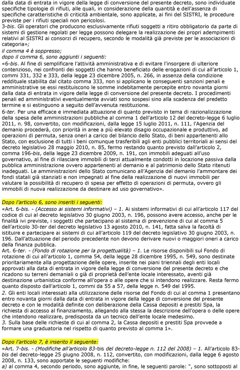 Gli operatori che producono esclusivamente rifiuti soggetti a ritiro obbligatorio da parte di sistemi di gestione regolati per legge possono delegare la realizzazione dei propri adempimenti relativi