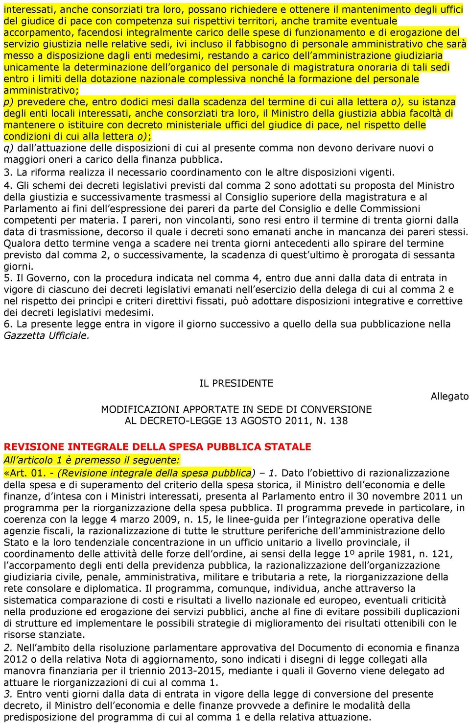 disposizione dagli enti medesimi, restando a carico dell amministrazione giudiziaria unicamente la determinazione dell organico del personale di magistratura onoraria di tali sedi entro i limiti