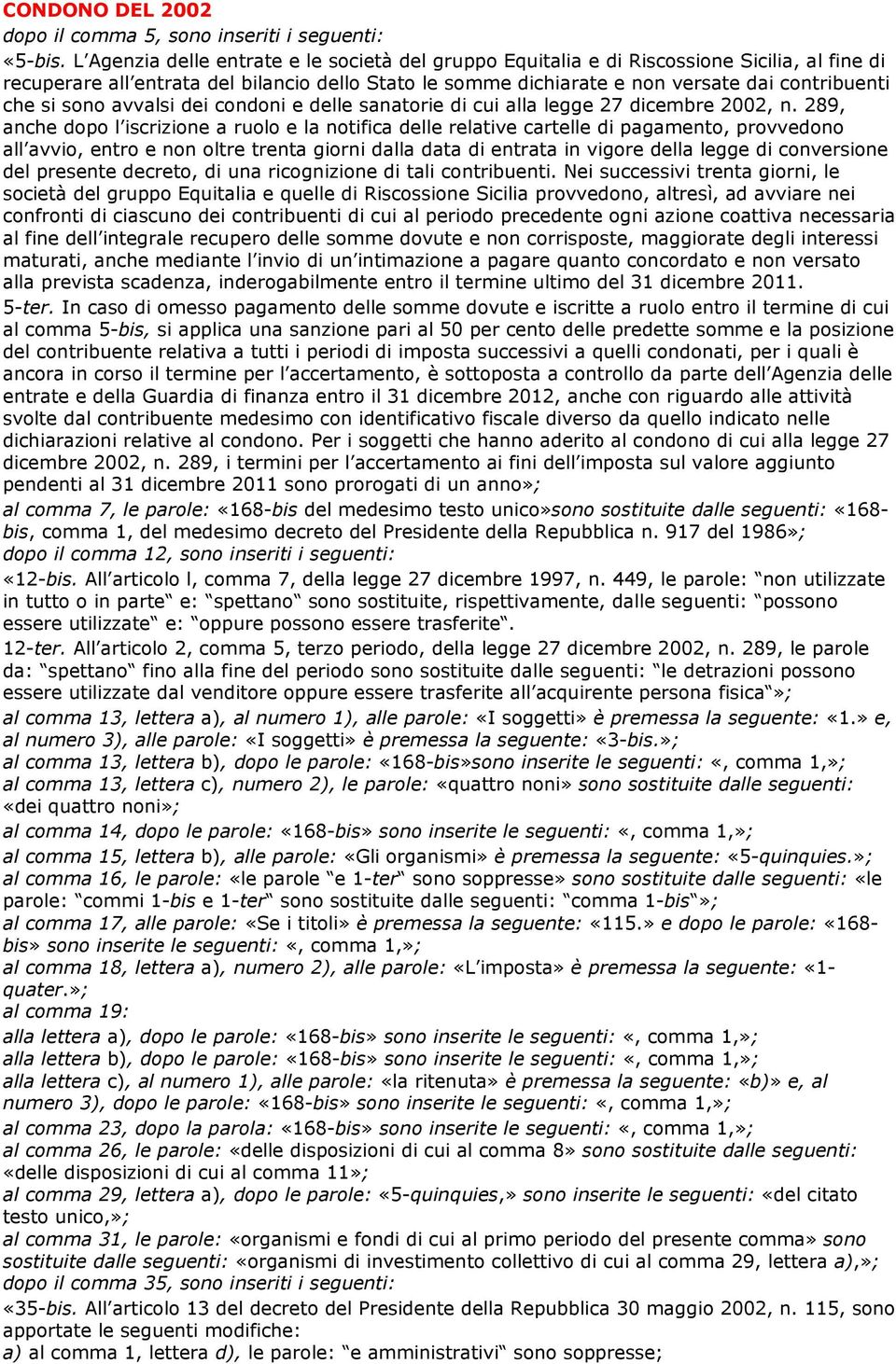 si sono avvalsi dei condoni e delle sanatorie di cui alla legge 27 dicembre 2002, n.