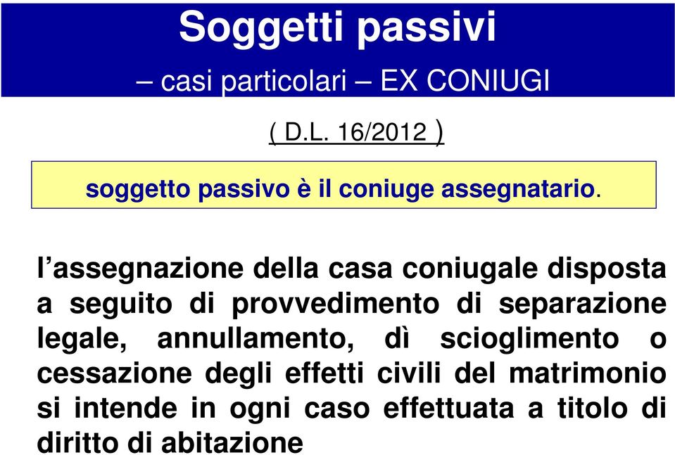 l assegnazione della casa coniugale disposta a seguito di provvedimento di separazione