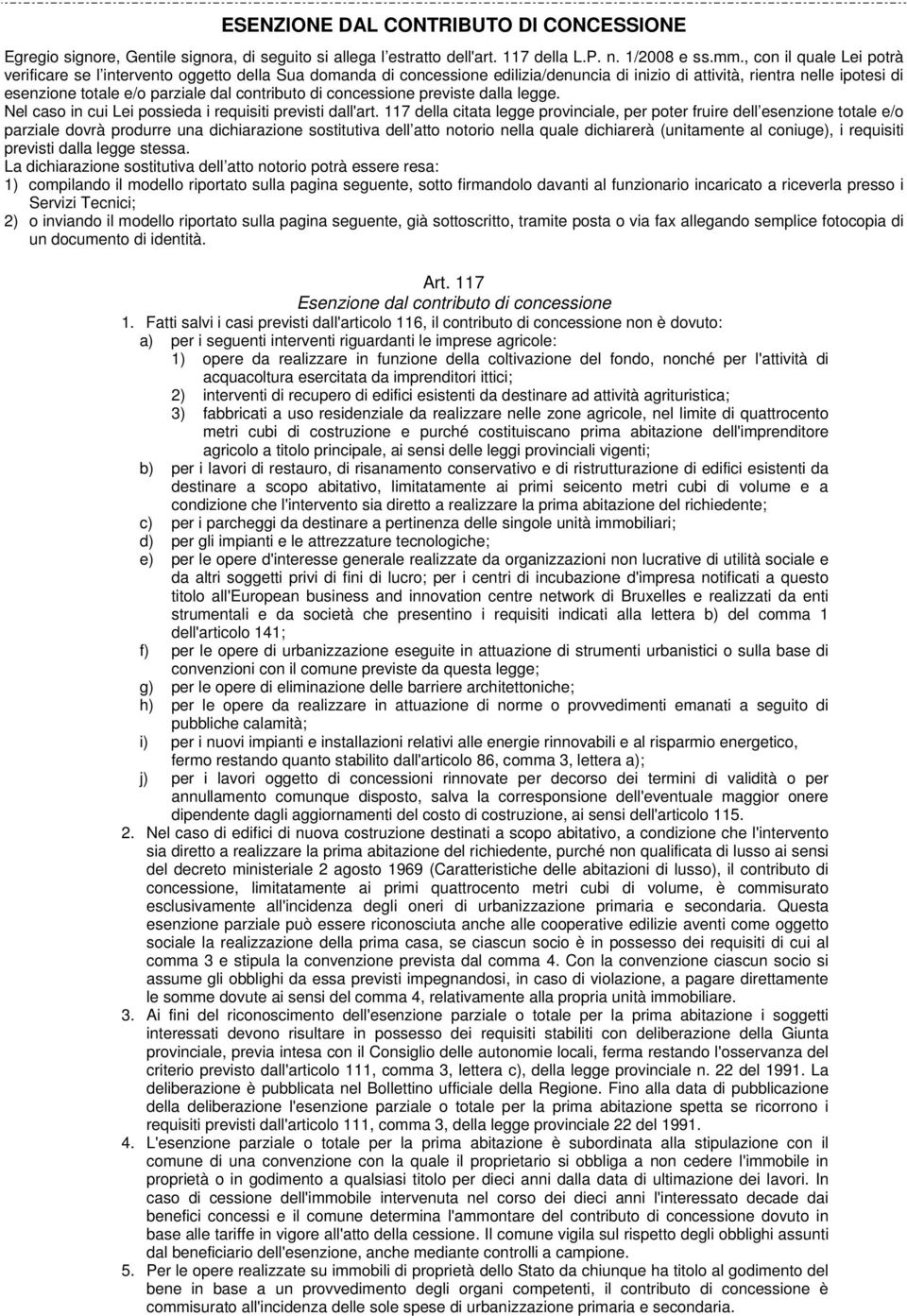 contributo di concessione previste dalla legge. Nel caso in cui Lei possieda i requisiti previsti dall'art.