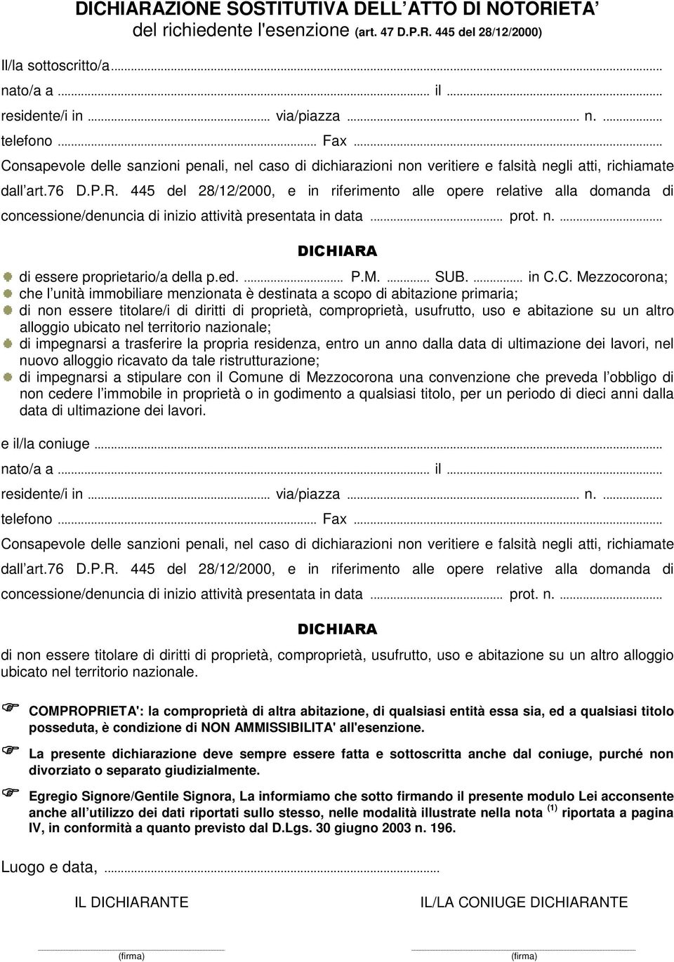 C. Mezzocorona; che l unità immobiliare menzionata è destinata a scopo di abitazione primaria; di non essere titolare/i di diritti di proprietà, comproprietà, usufrutto, uso e abitazione su un altro