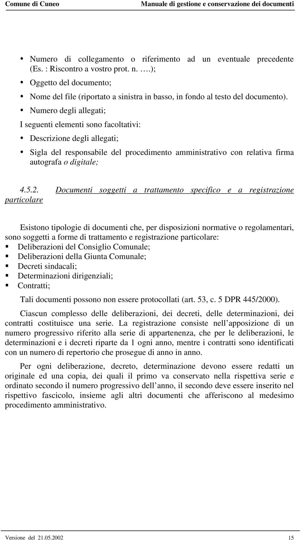 Numero degli allegati; I seguenti elementi sono facoltativi: Descrizione degli allegati; Sigla del responsabile del procedimento amministrativo con relativa firma autografa o digitale; 4.5.2.