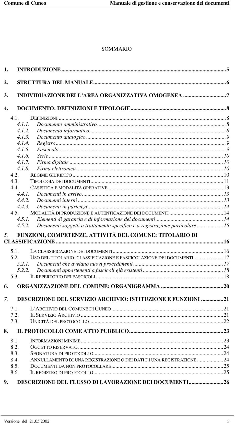 ..10 4.3. TIPOLOGIA DEI DOCUMENTI...11 4.4. CASISTICA E MODALITÀ OPERATIVE...13 4.4.1. Documenti in arrivo...13 4.4.2. Documenti interni...13 4.4.3. Documenti in partenza...14 4.5.