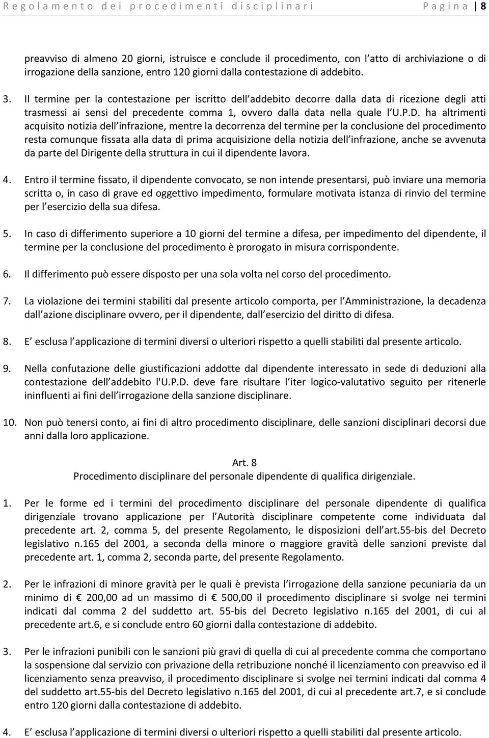 Il termine per la contestazione per iscritto dell addebito decorre dalla data di ricezione degli atti trasmessi ai sensi del precedente comma 1, ovvero dalla data nella quale l U.P.D.