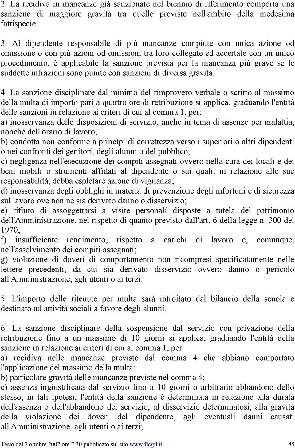 prevista per la mancanza più grave se le suddette infrazioni sono punite con sanzioni di diversa gravità. 4.