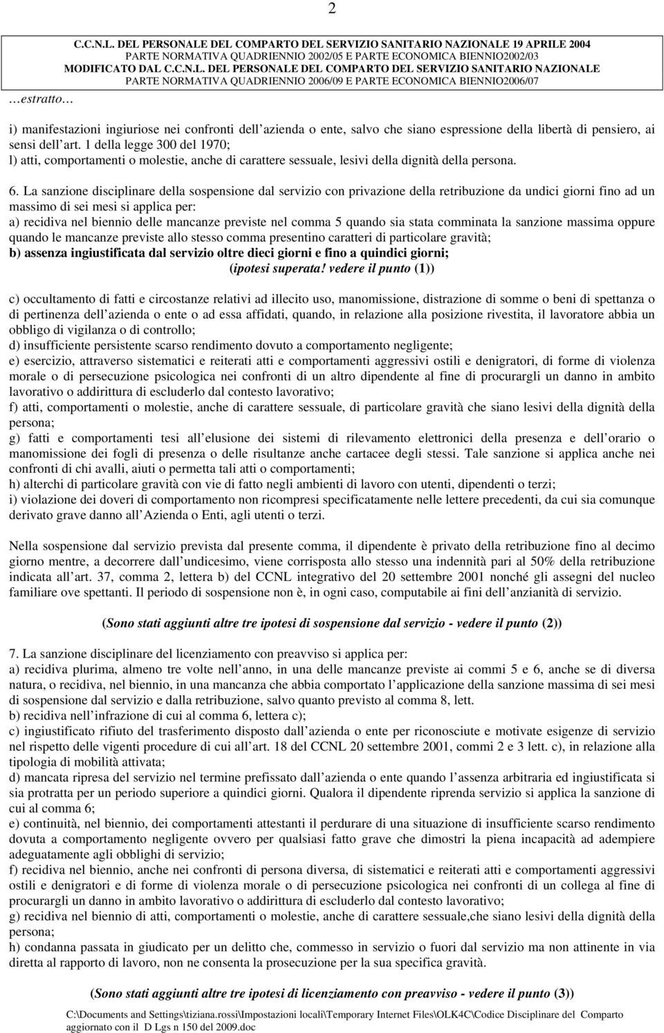 SERVIZIO SANITARIO NAZIONALE PARTE NORMATIVA QUADRIENNIO 2006/09 E PARTE ECONOMICA BIENNIO2006/07 estratto i) manifestazioni ingiuriose nei confronti dell azienda o ente, salvo che siano espressione