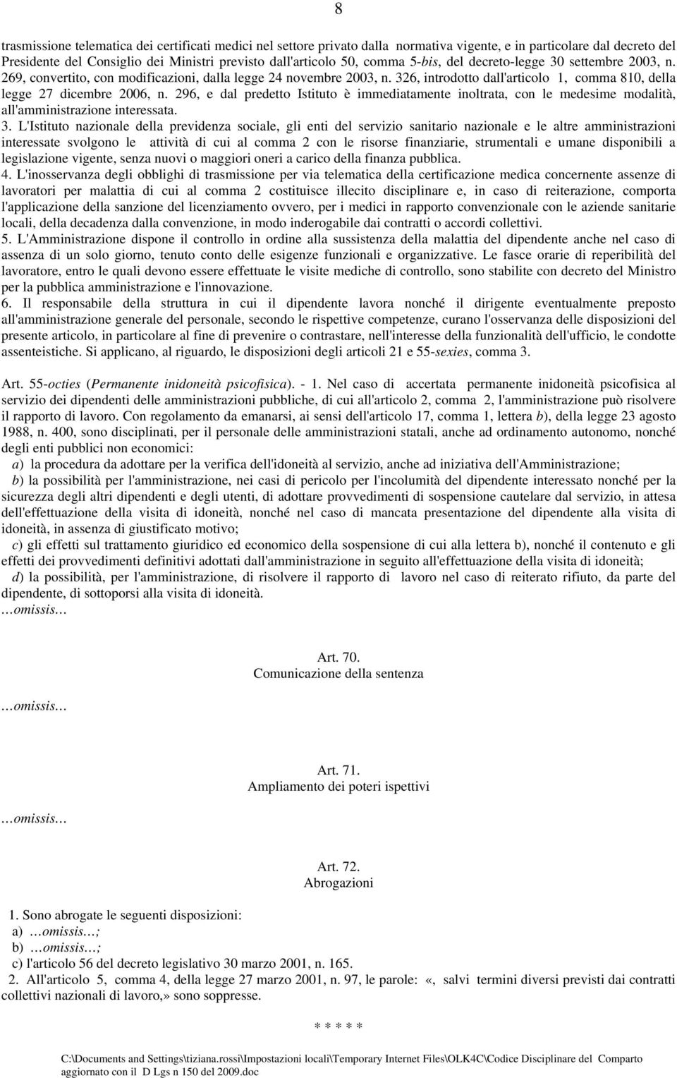 296, e dal predetto Istituto è immediatamente inoltrata, con le medesime modalità, all'amministrazione interessata. 3.