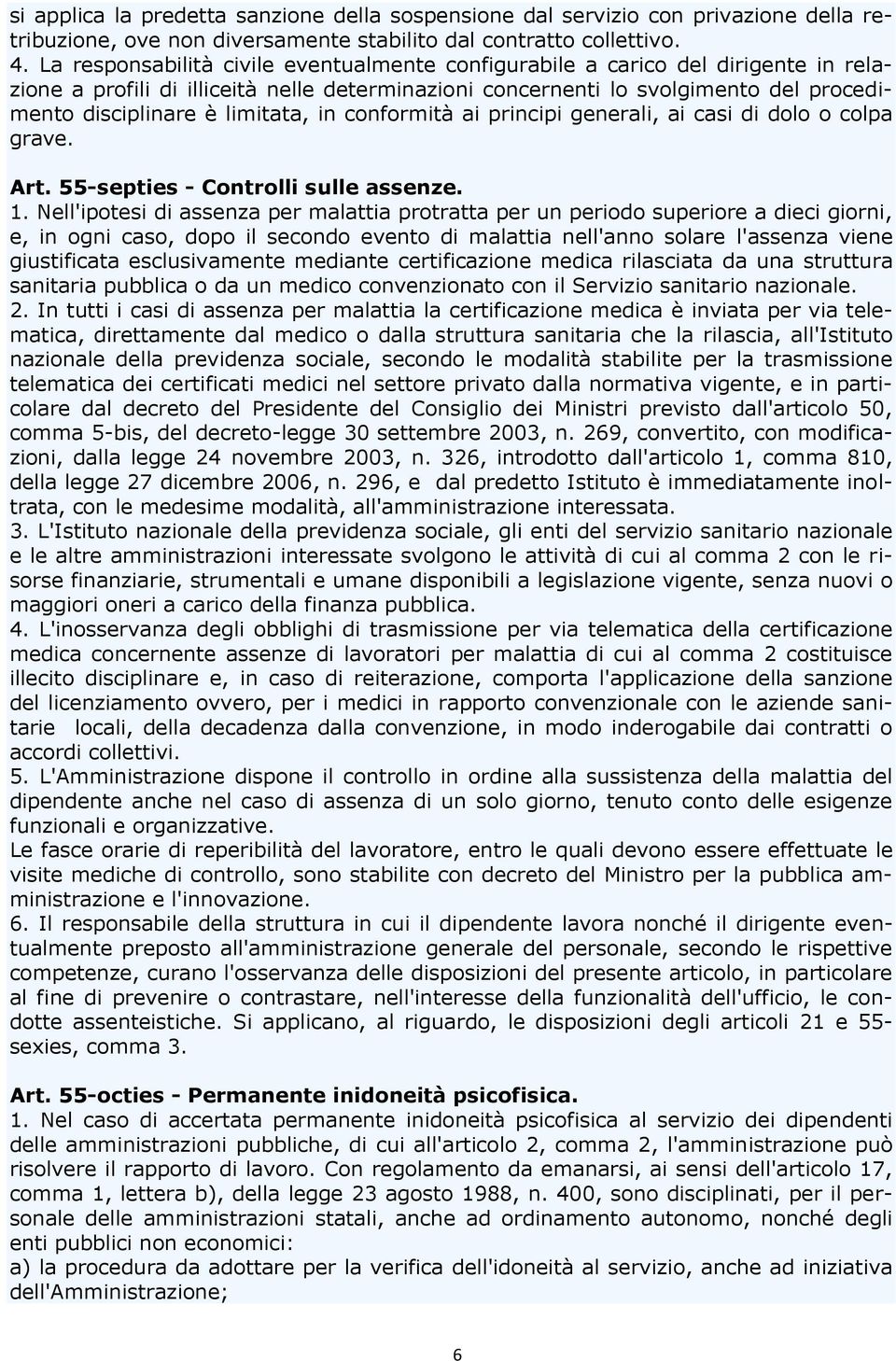 limitata, in conformità ai principi generali, ai casi di dolo o colpa grave. Art. 55-septies - Controlli sulle assenze. 1.