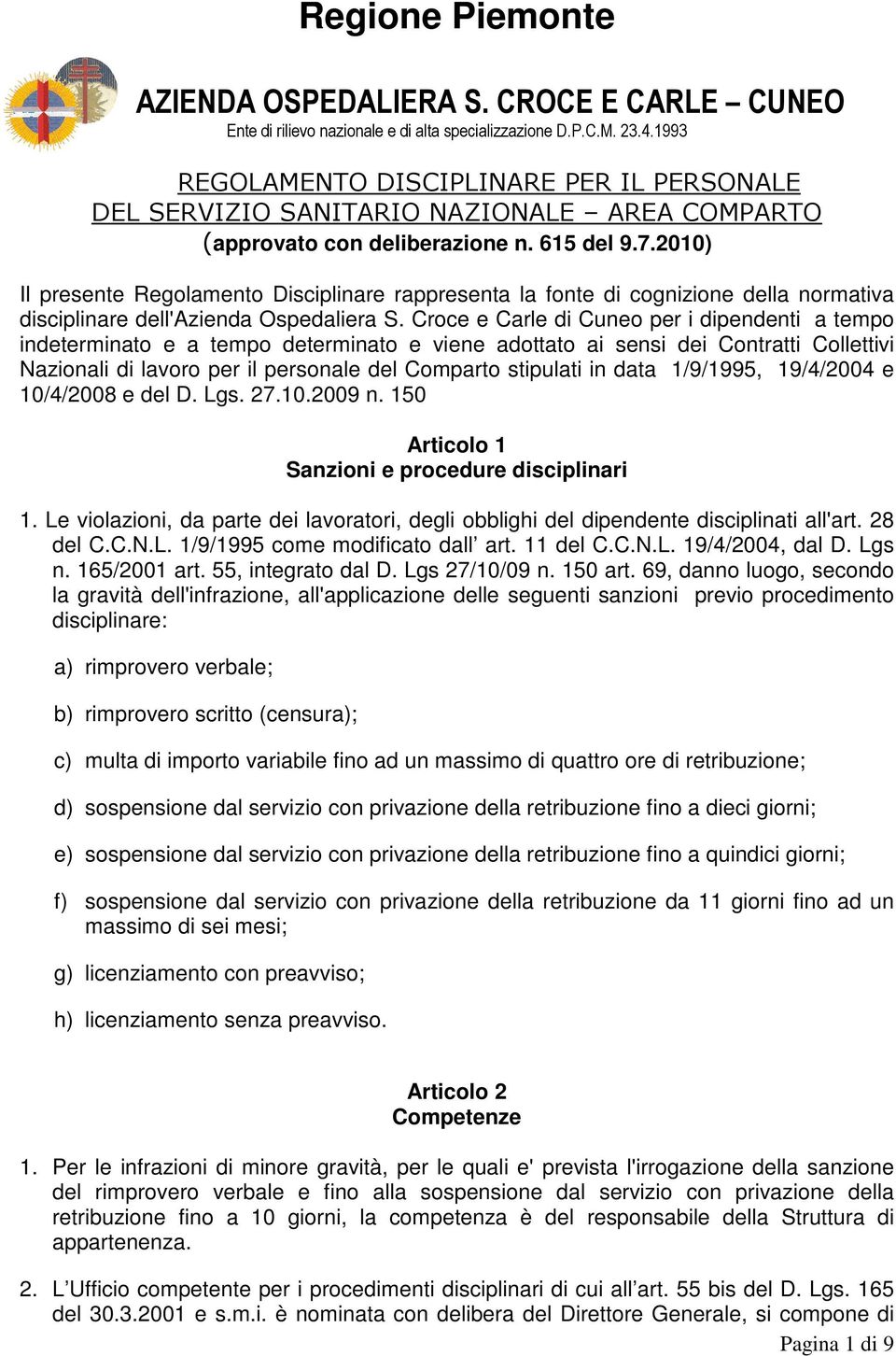 2010) Il presente Regolamento Disciplinare rappresenta la fonte di cognizione della normativa disciplinare dell'azienda Ospedaliera S.