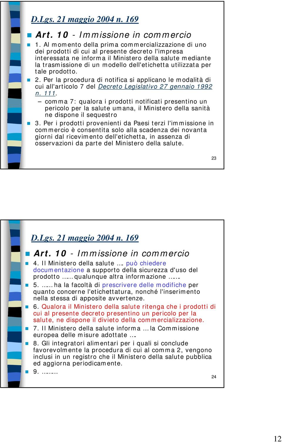 dell'etichetta utilizzata per tale prodotto. 2. Per la procedura di notifica si applicano le modalità di cui all'articolo 7 del Decreto Legislativo 27 gennaio 1992 n. 111.