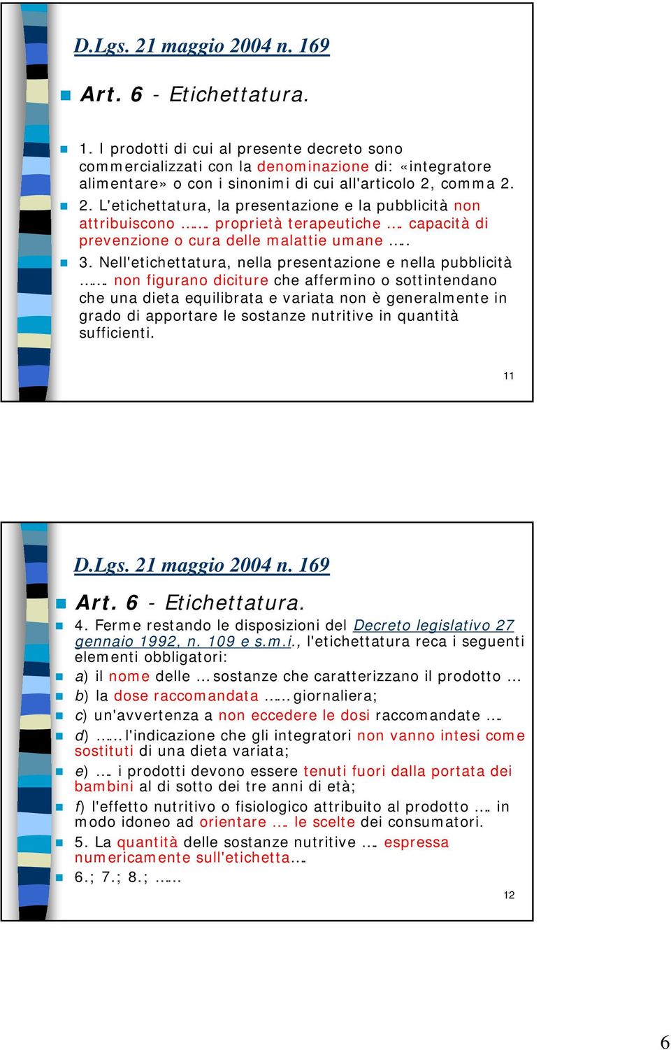 Nell'etichettatura, nella presentazione e nella pubblicità.