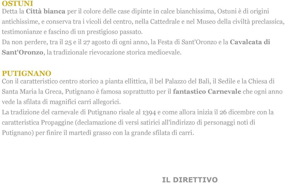 Da non perdere, tra il 25 e il 27 agosto di ogni anno, la Festa di Sant'Oronzo e la Cavalcata di Sant'Oronzo, la tradizionale rievocazione storica medioevale.