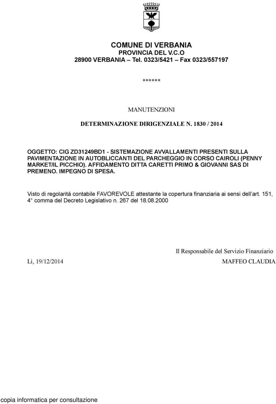 MARKET/IL PICCHIO). AFFIDAMENTO DITTA CARETTI PRIMO & GIOVANNI SAS DI PREMENO. IMPEGNO DI SPESA.