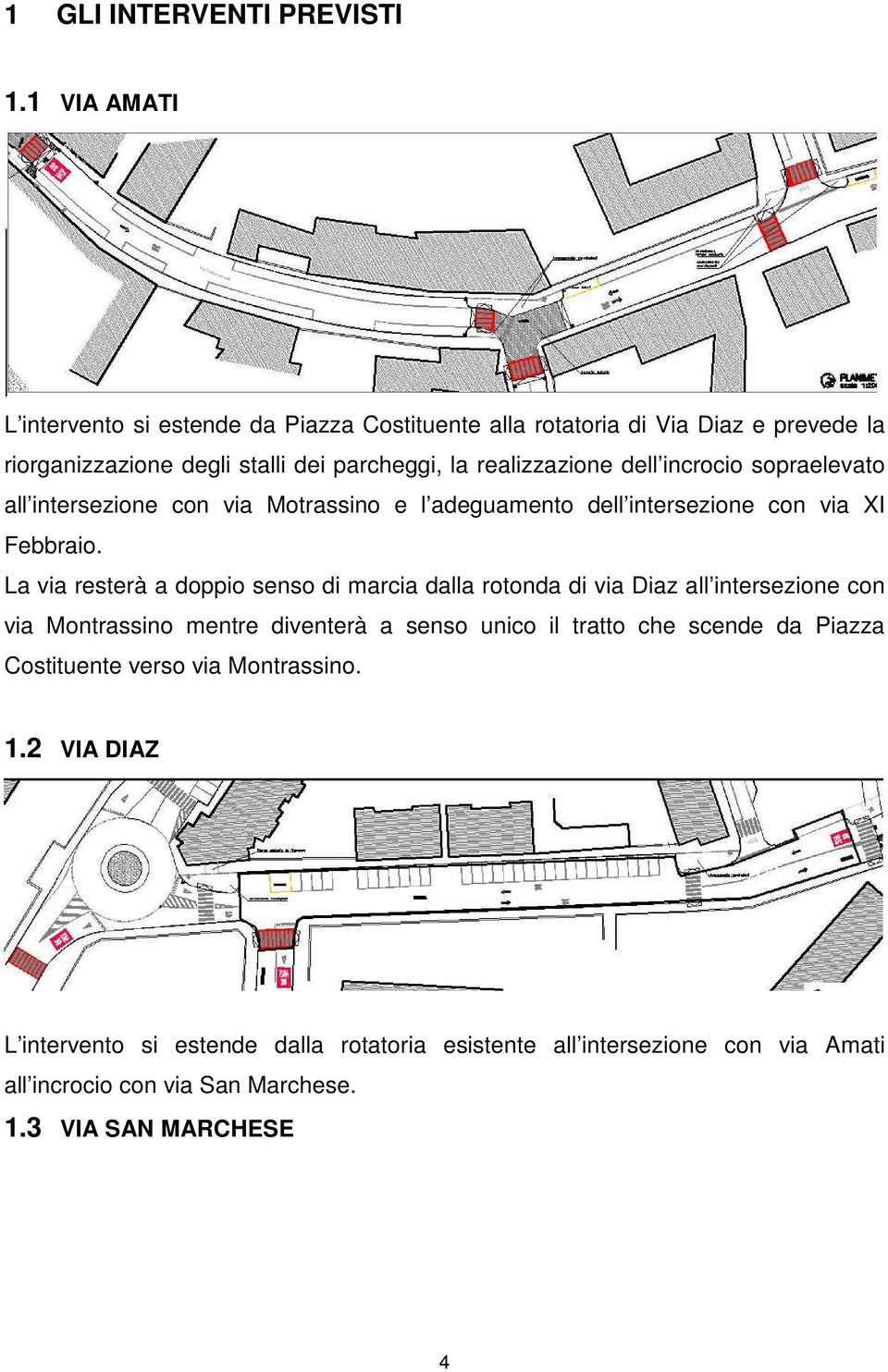 incrocio sopraelevato all intersezione con via Motrassino e l adeguamento dell intersezione con via XI Febbraio.