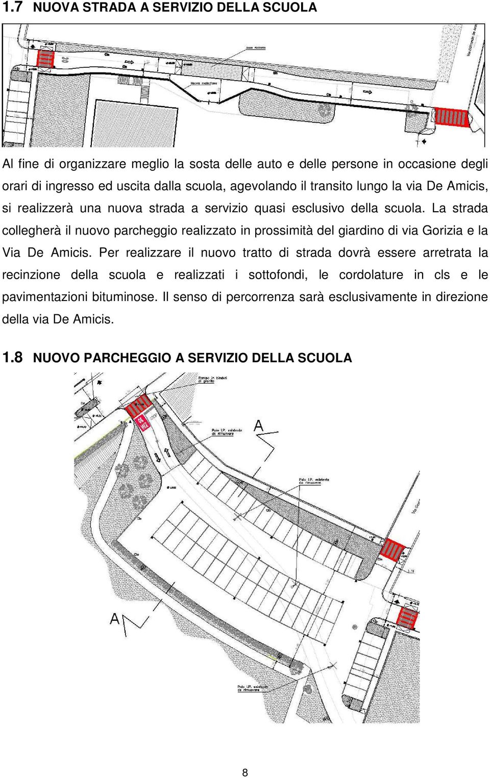 La strada collegherà il nuovo parcheggio realizzato in prossimità del giardino di via Gorizia e la Via De Amicis.