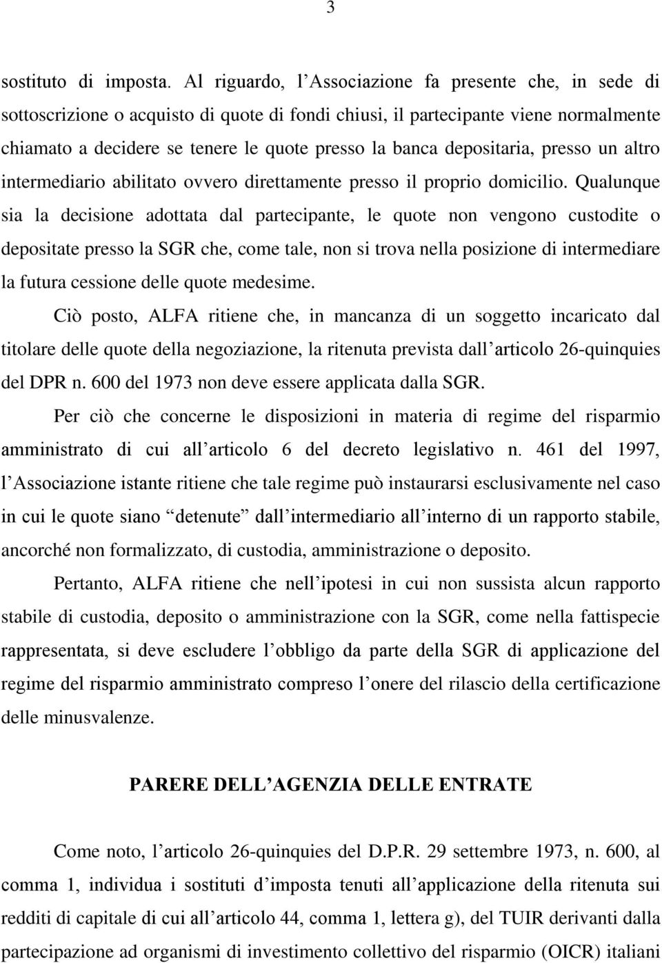 depositaria, presso un altro intermediario abilitato ovvero direttamente presso il proprio domicilio.