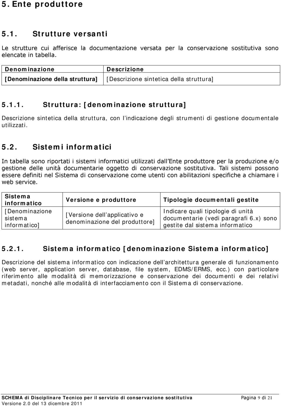 1. Struttura: [denominazione struttura] Descrizione sintetica della struttura, con l indicazione degli strumenti di gestione documentale utilizzati. 5.2.