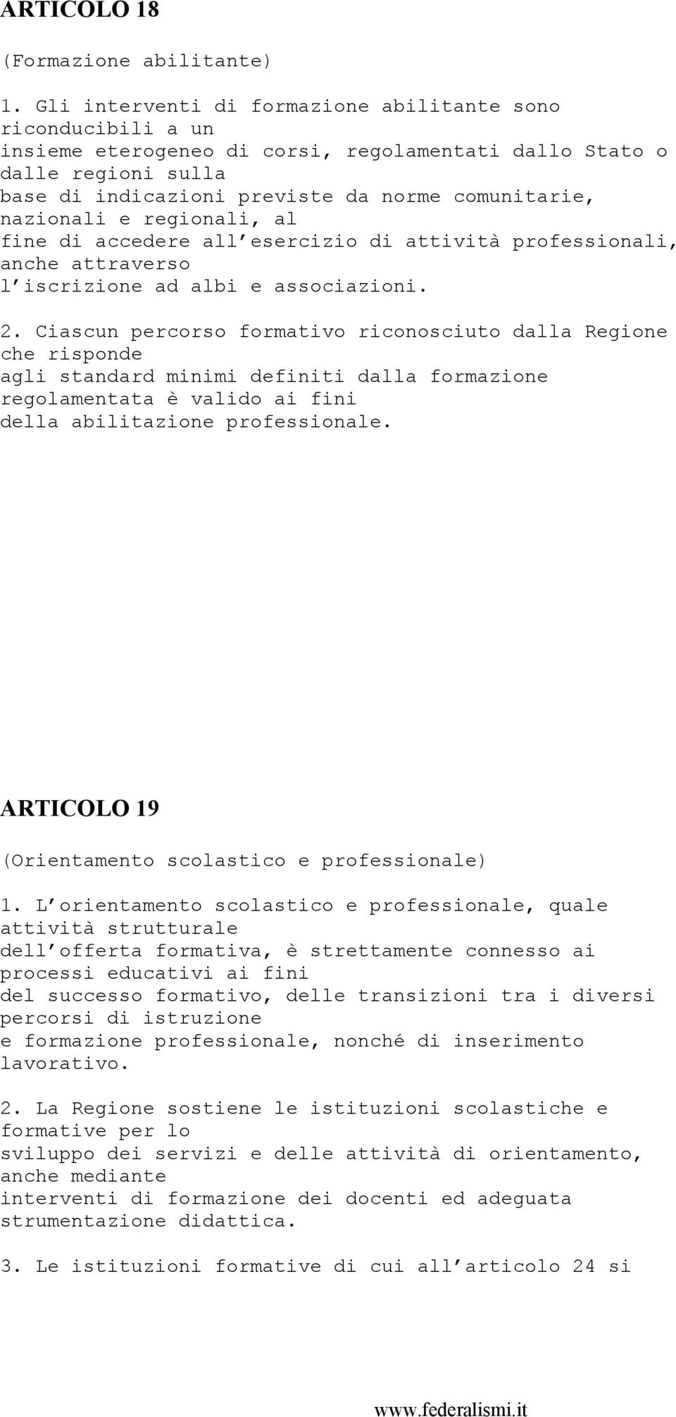 nazionali e regionali, al fine di accedere all esercizio di attività professionali, anche attraverso l iscrizione ad albi e associazioni. 2.